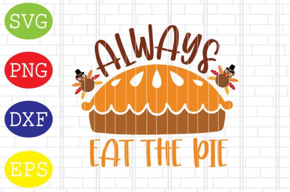 Always Eat the Pie Graphics for Crafts
