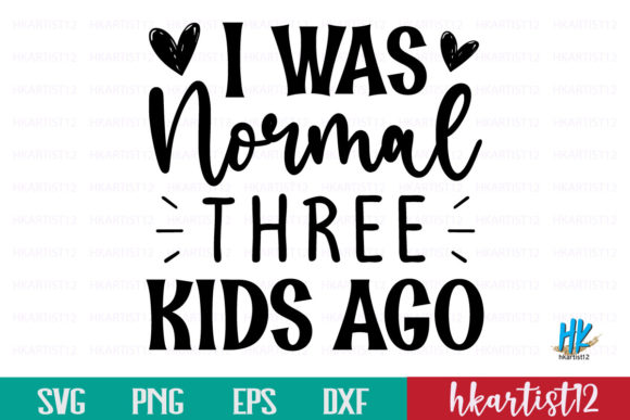 I Was Normal Three Kids a. SVG Cut File