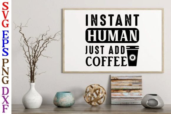 Instant Human Just Add Coffee Svg Design for Crafts
