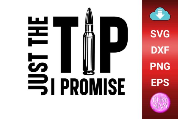 Just the Tip I Promise Graphics for Crafts and Design