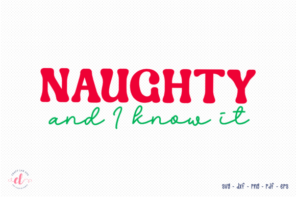 Naughty and I Know It Christmas SVG: A Graphic Asset for Festive Crafts