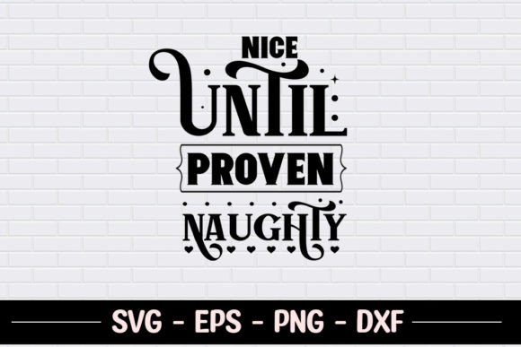 Nice Until Proven Naughty SVG Graphics for Crafts